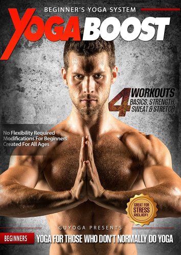 Yoga Boost: Beginner’s Yoga System for Men and Women who don’t Normally Do Yoga. Build Muscle, Lose Weight, Soothe Sore Muscles, and Relieve Stress